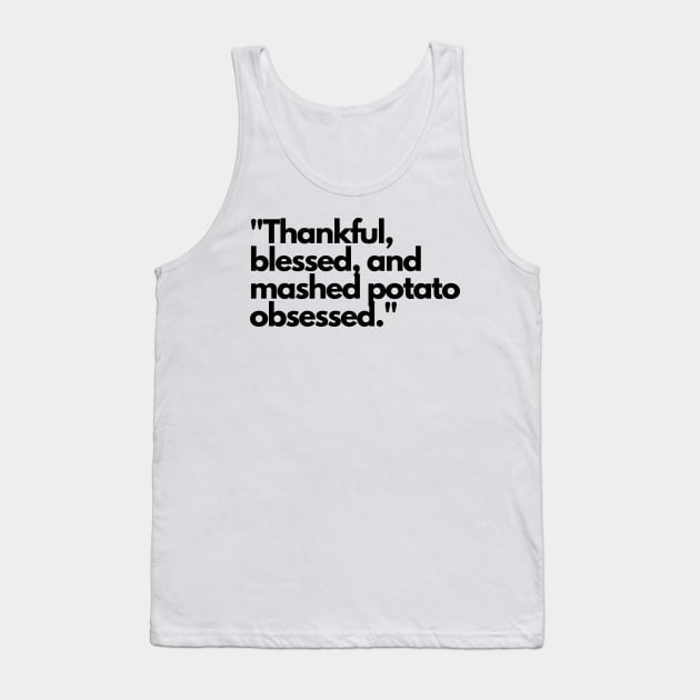 Thankful blessed and mashed potato obsessed. Tank Top by Cosmic Cat